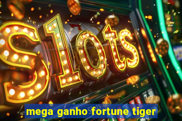 mega ganho fortune tiger